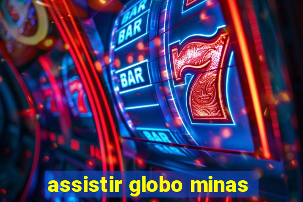 assistir globo minas